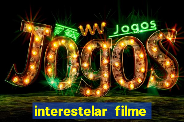 interestelar filme completo dublado google drive interestelar filme